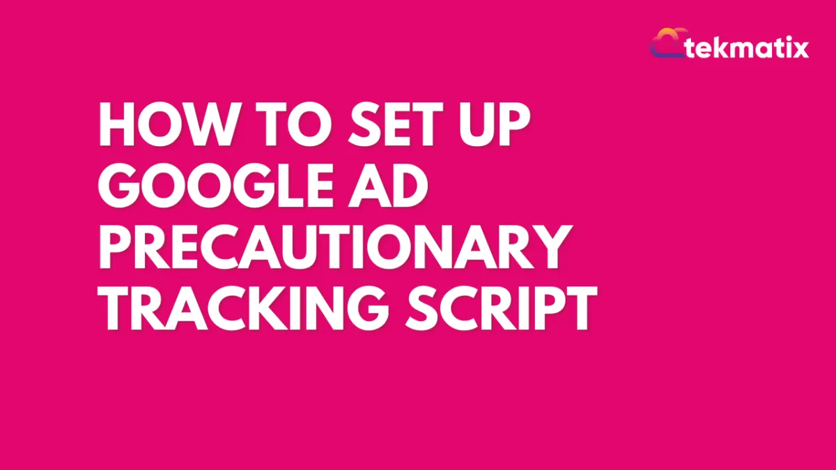 How to set up Google Ad Precautionary Tracking Script