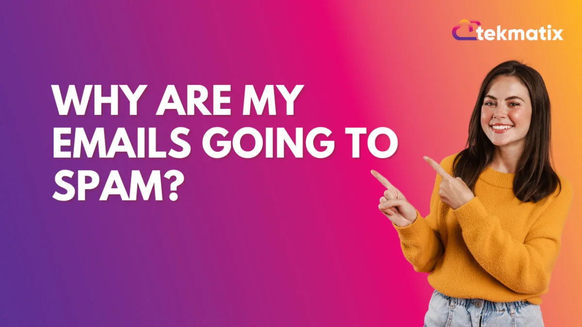 Why Are My Emails Going To Spam?