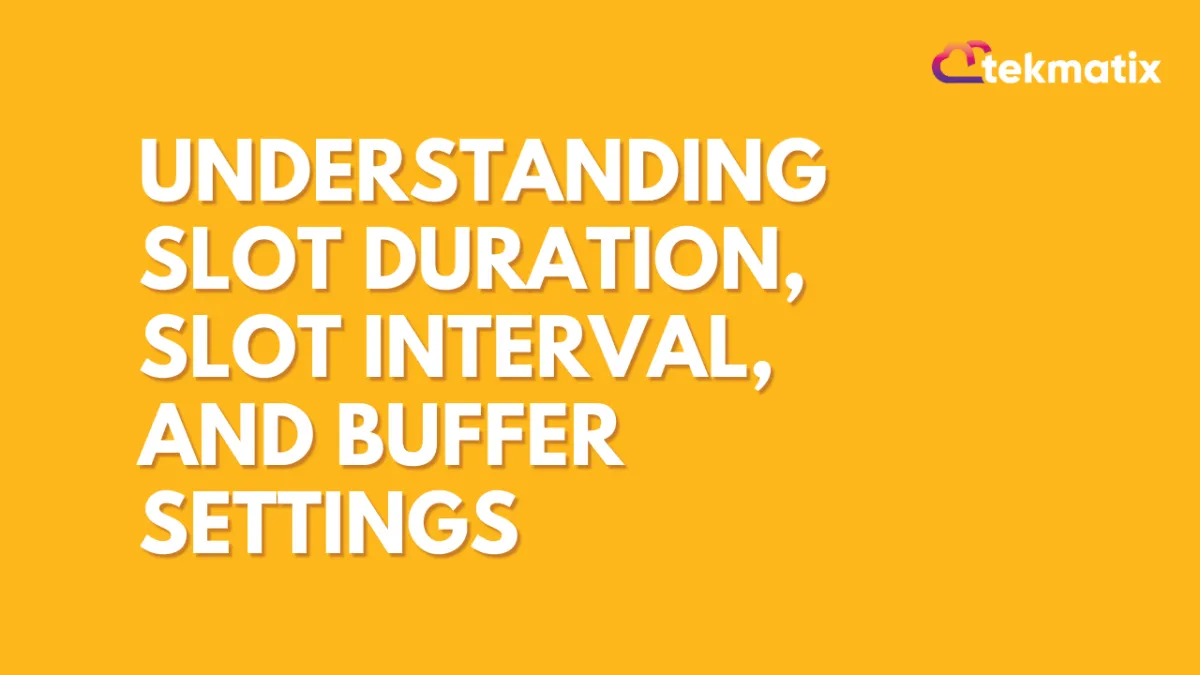 Understanding Slot Duration, Slot Interval, and Buffer Settings