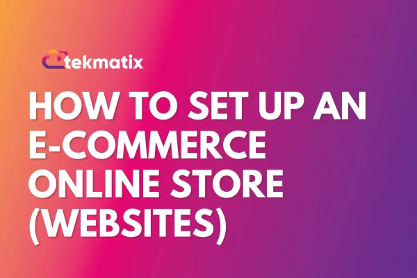 How to Set Up an E-Commerce Online Store (Websites)