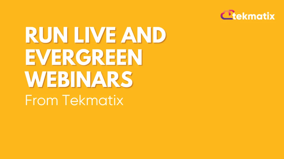 Run Live and Evergreen Webinars From Tekmatix