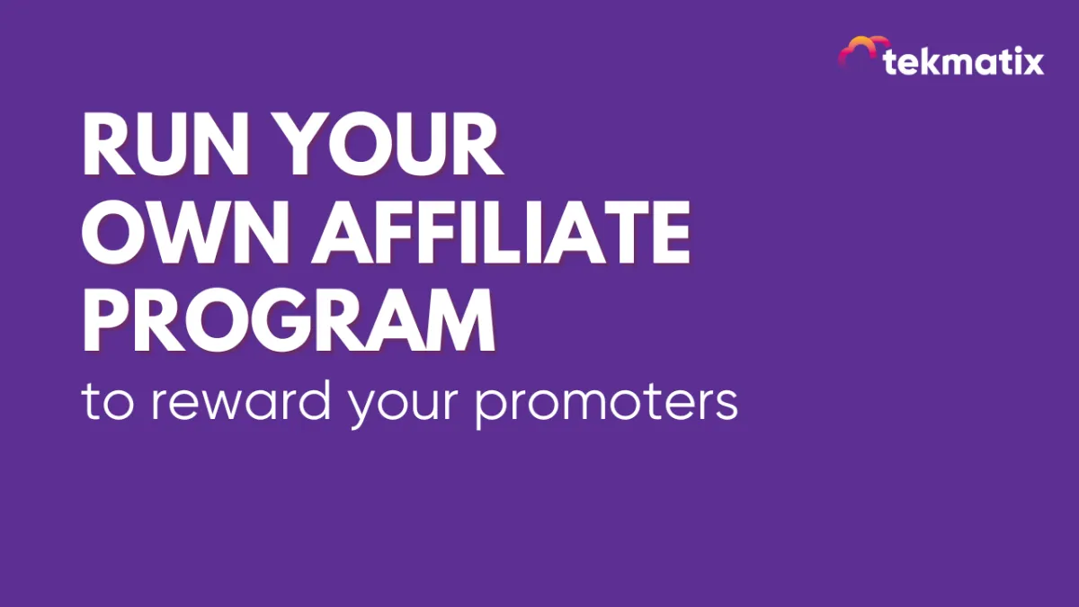 Run your own affiliate program to reward your promoters