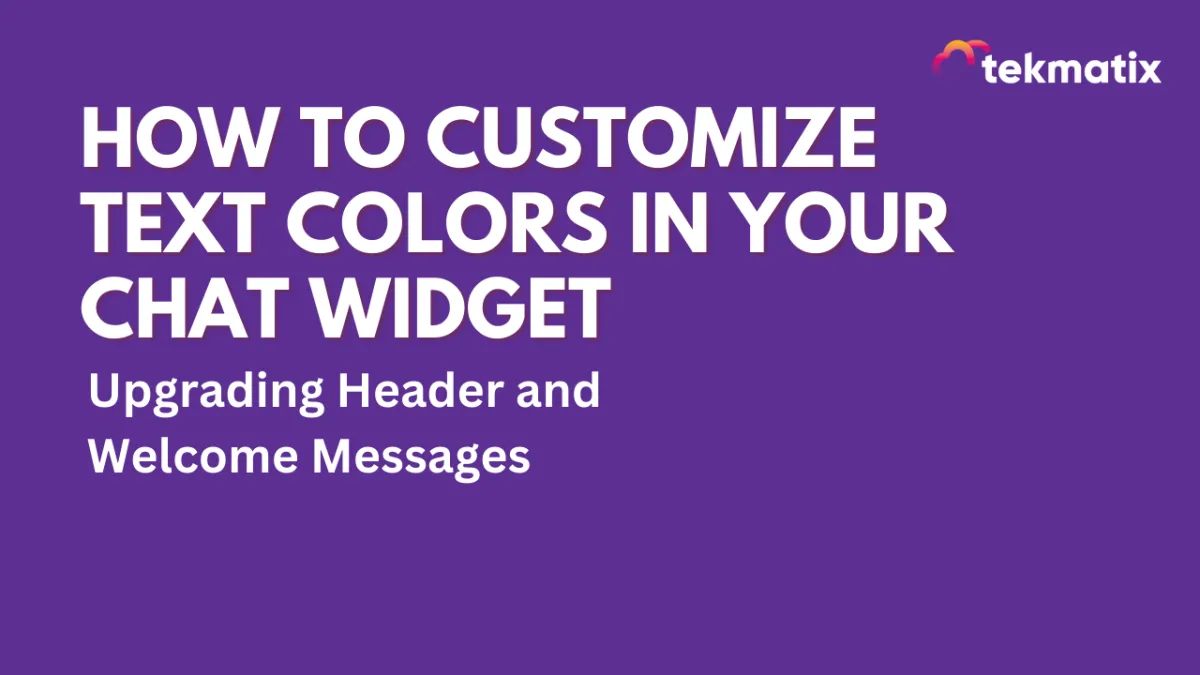 How to Customize Text Colors in Your Chat Widget: Upgrading Header and Welcome Messages | Tekmatix