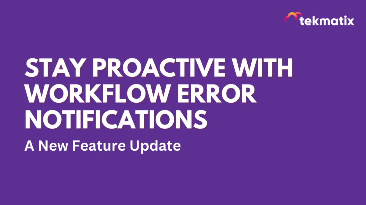 Stay Proactive with Workflow Error Notifications:  A New Feature Update