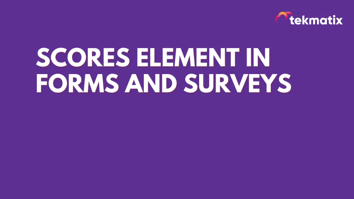 New Feature Alert: Scores Element in Forms and Surveys! 🎉