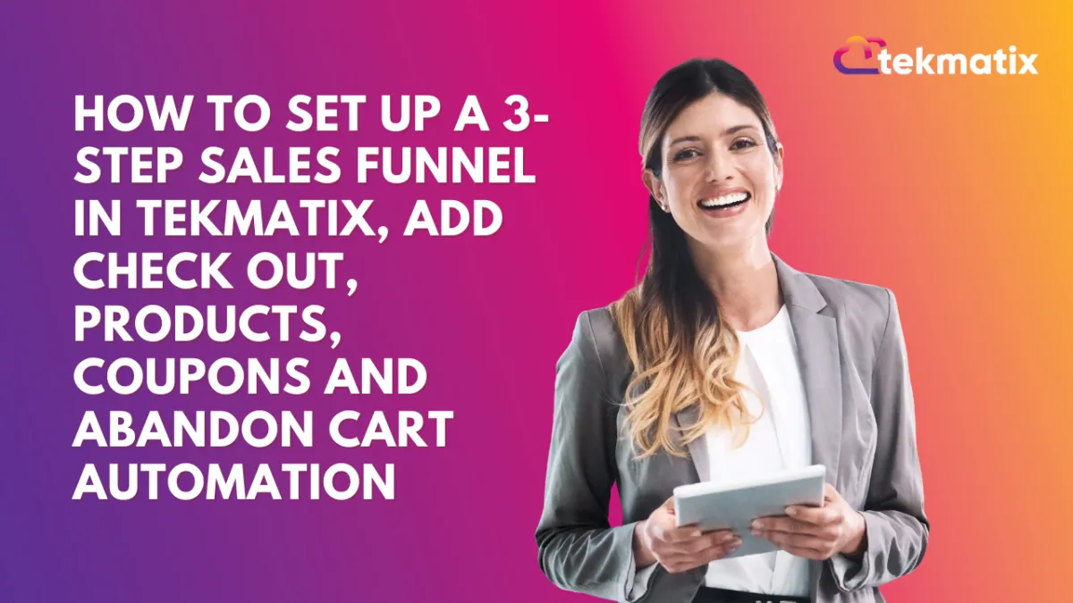 How To Set Up a 3 Step Sales Funnel in Tekmatix, Add Check Out, Products, Coupons and Abandon Cart A