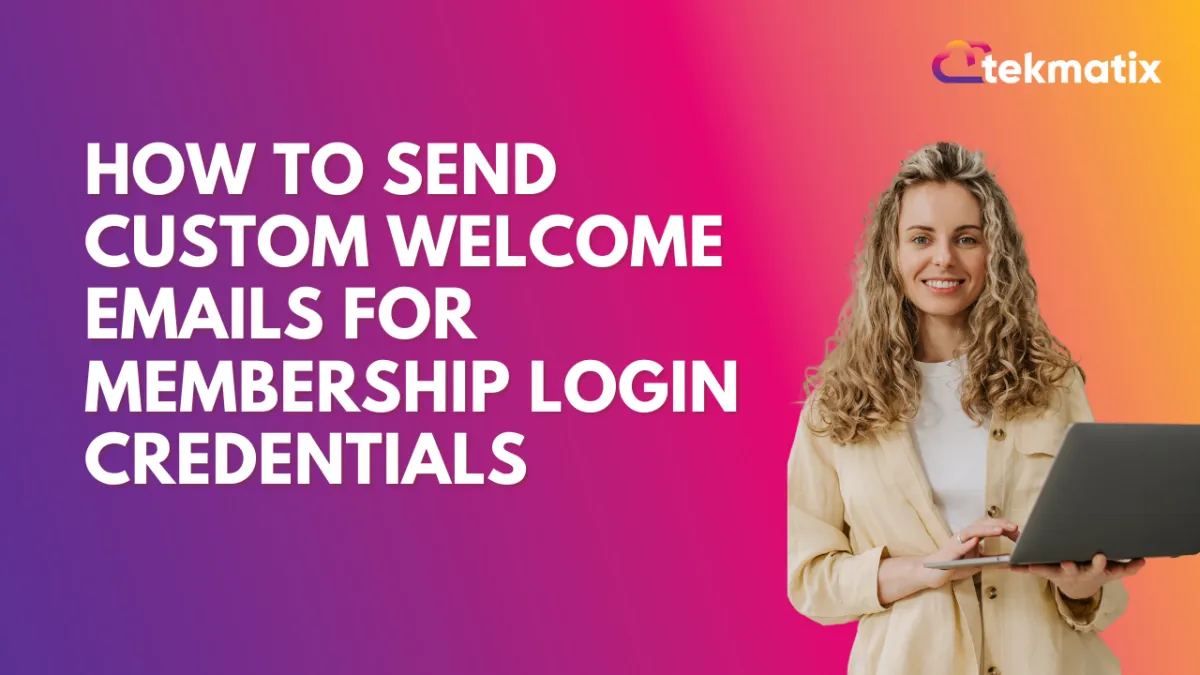 How to Send Custom Welcome Emails for Membership Login Credentials