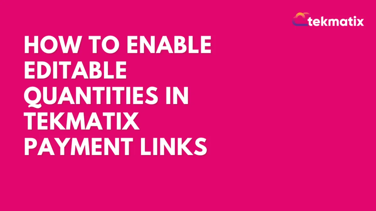 How To Enable Editable Quantities in Tekmatix Payment Links