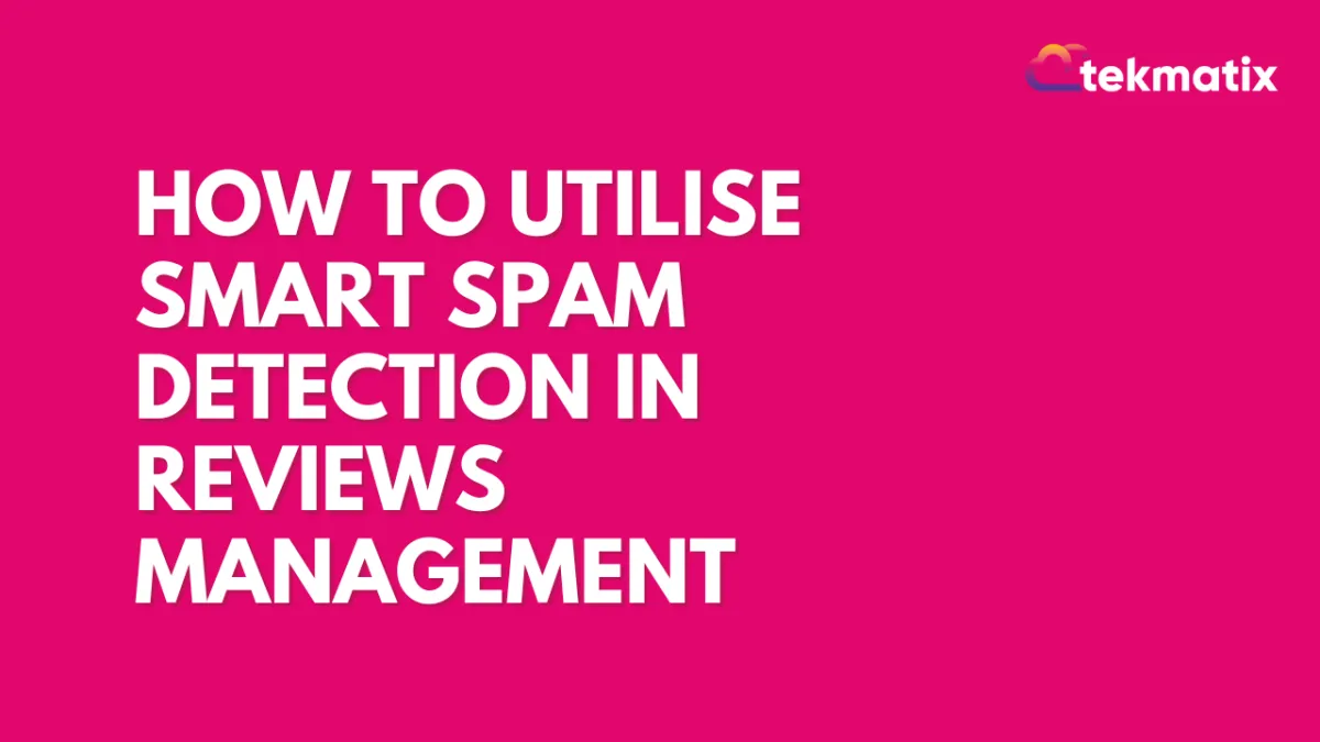 How to Utilise Smart Spam Detection in Reviews Management