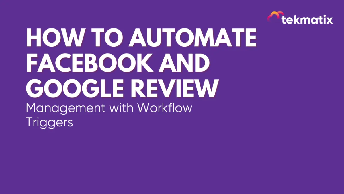 How To Automate Facebook and Google Review Management with Workflow Triggers