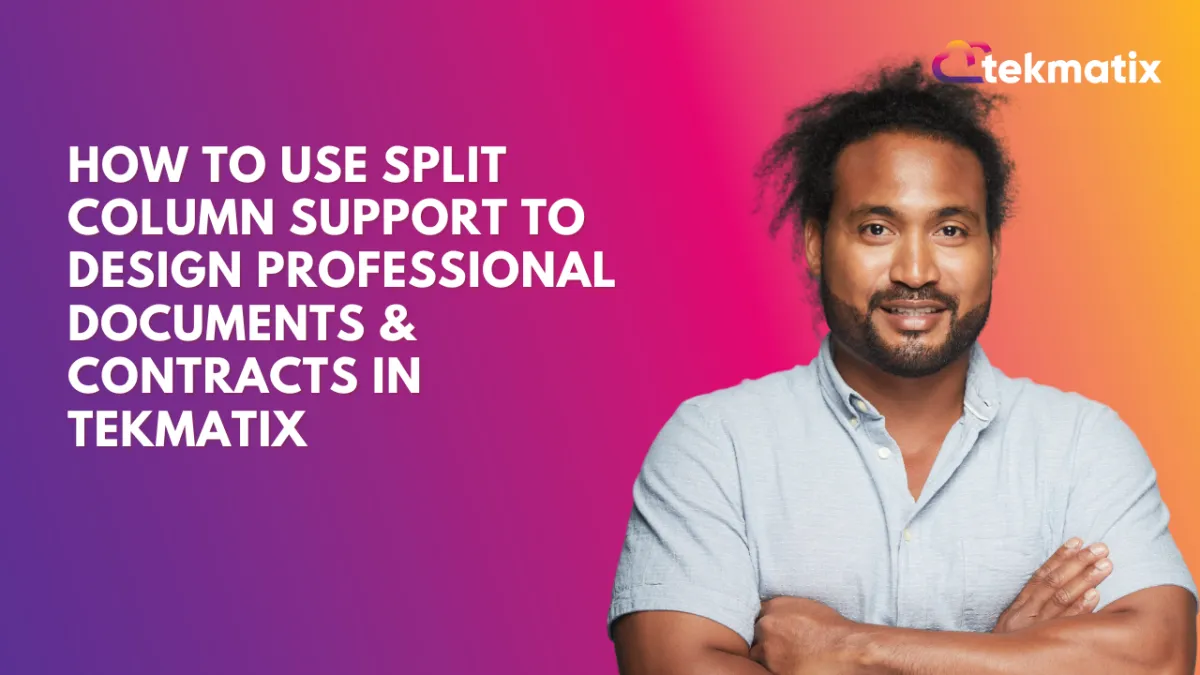 How To Use Split Column Support to Design Professional Documents & Contracts in Tekmatix