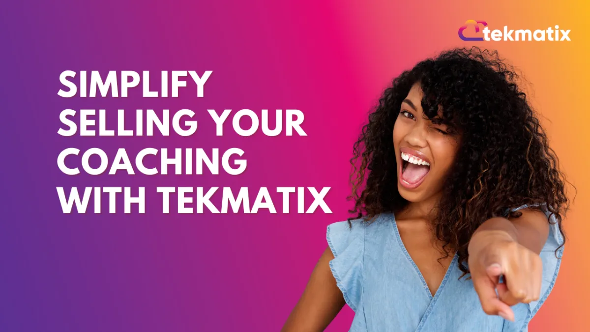 Simplify Selling Your Coaching with Tekmatix