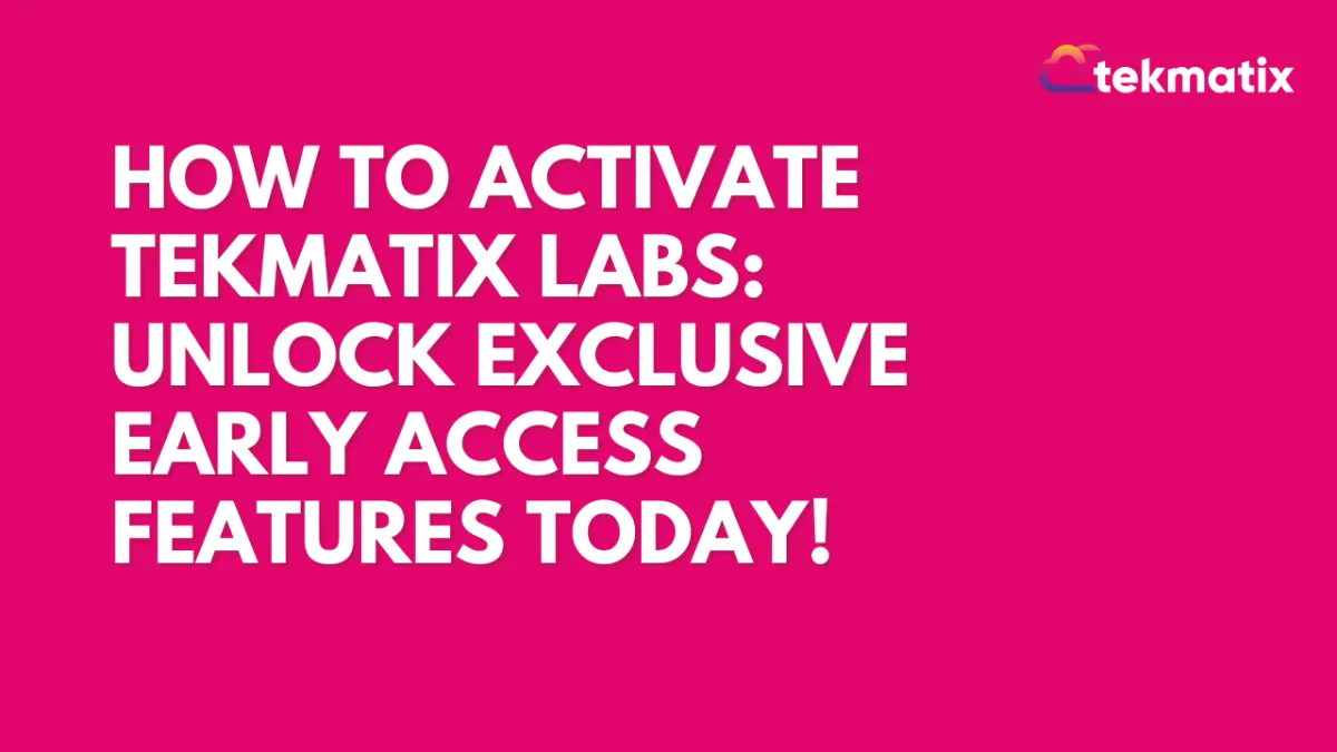 How to Activate TekMatix Labs Unlock Exclusive Early Access Features Today!