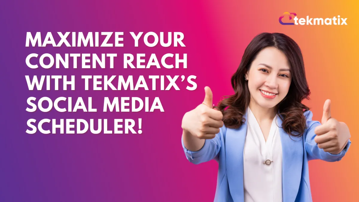 Maximize Your Content Reach with Tekmatix’s Social Media Scheduler!