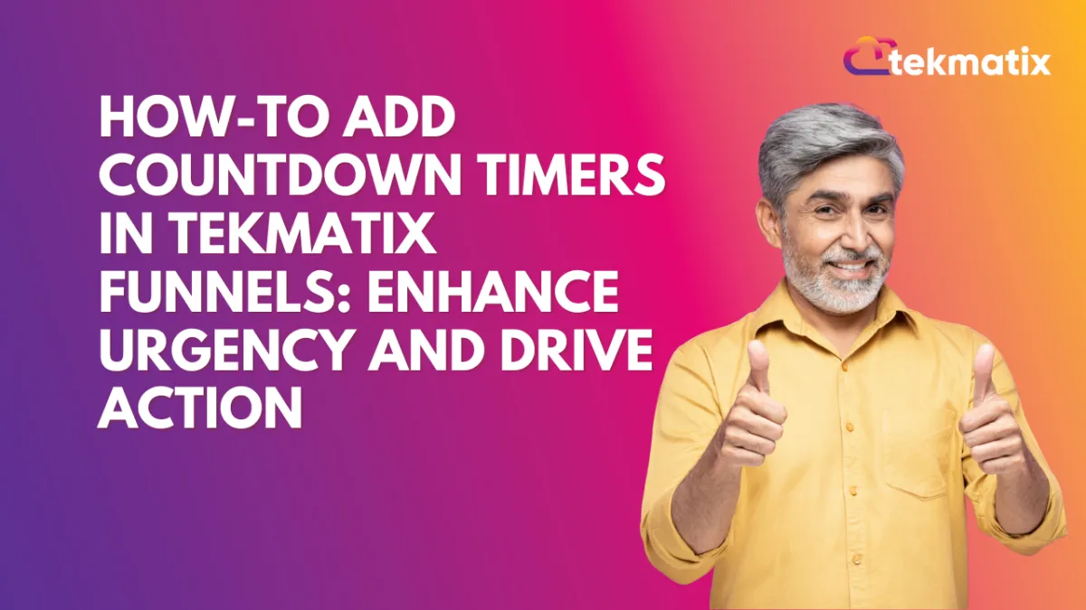 How-To Add Countdown Timers in Tekmatix Funnels: Enhance Urgency and Drive Action