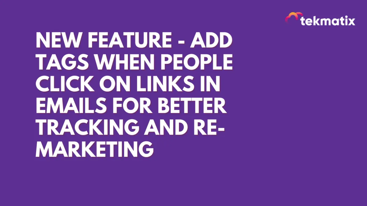 New feature - Add Tags When People Click on Links in Emails For Better Tracking and Re-Marketing