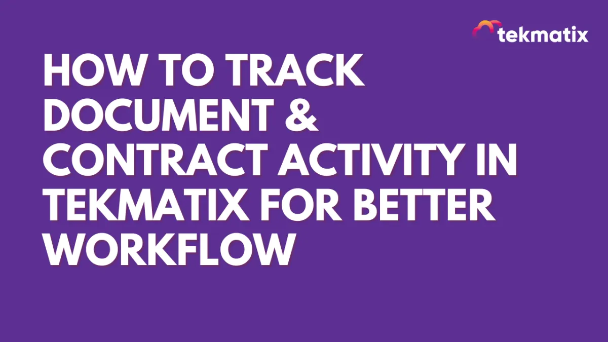 How To Track Document & Contract Activity in Tekmatix for Better Workflow