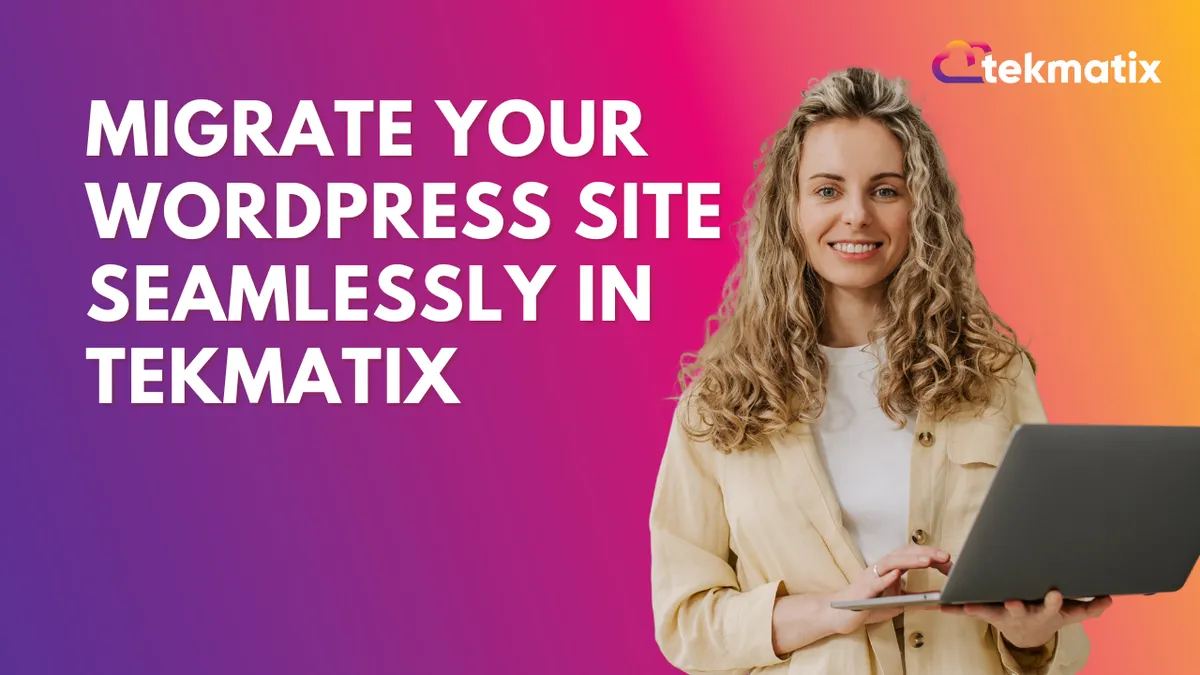 Migrate Your WordPress Site Seamlessly in Tekmatix