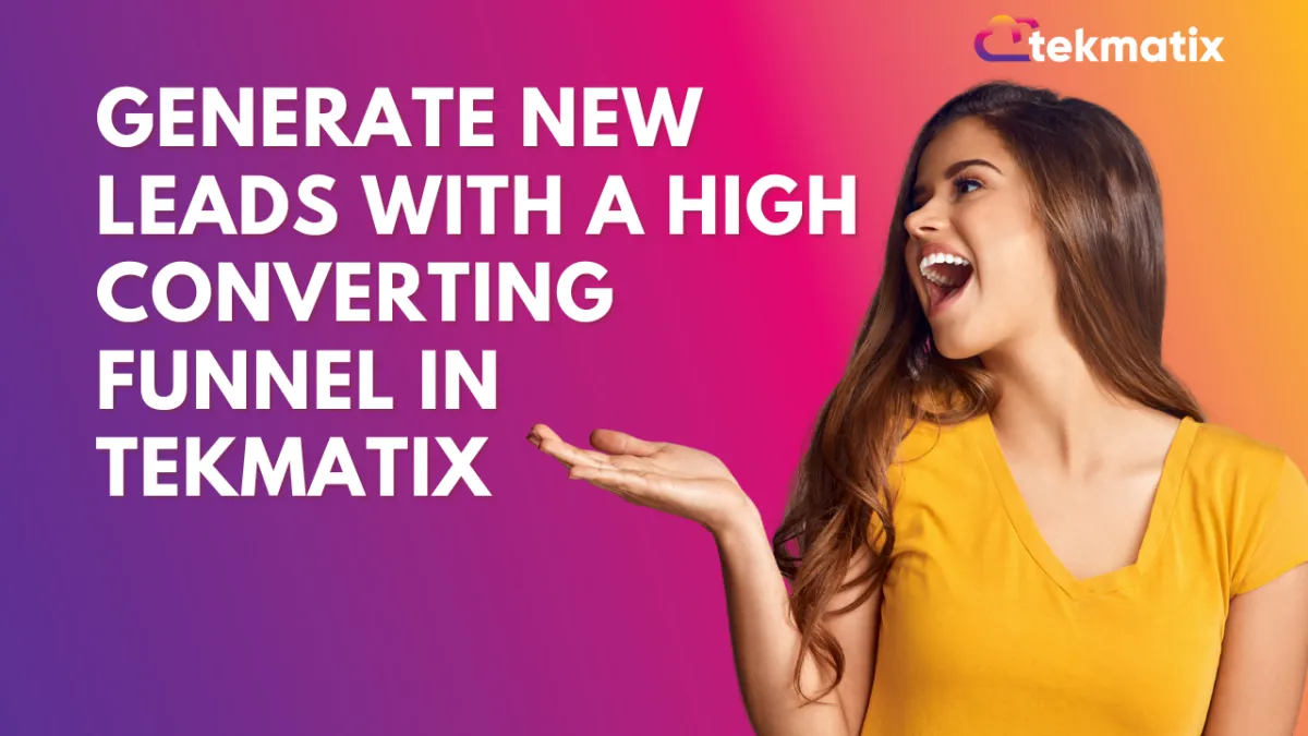 Generate New Leads with a High Converting Funnel in Tekmatix