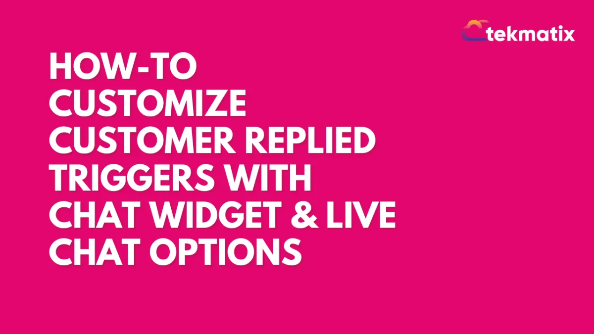 How To Customize Customer Replied Triggers with Chat Widget & Live Chat Options