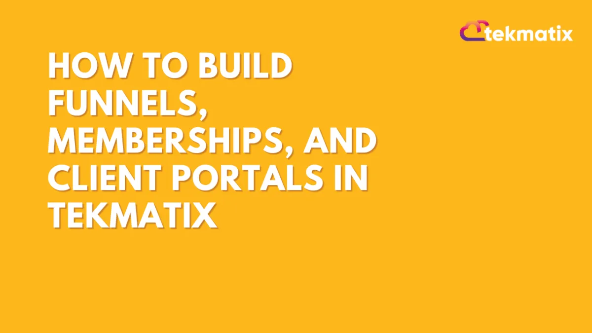 How to Build Funnels, Memberships, and Client Portals in Tekmatix