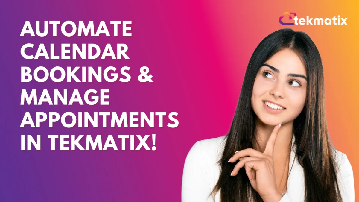 Automate Calendar Bookings & Manage Appointments in TekMatix!