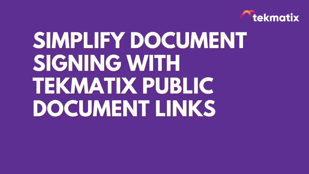 Simplify Document Signing with Tekmatix Public Document Links
