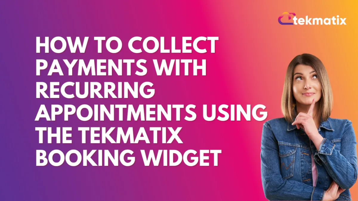 How to Collect Payments with Recurring Appointments Using the Tekmatix Booking Widget