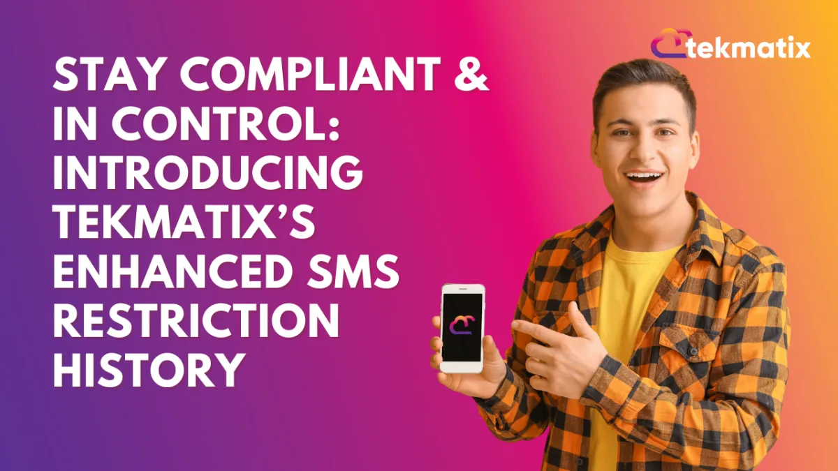 Stay Compliant & In Control: Introducing Tekmatix’s Enhanced SMS Restriction History