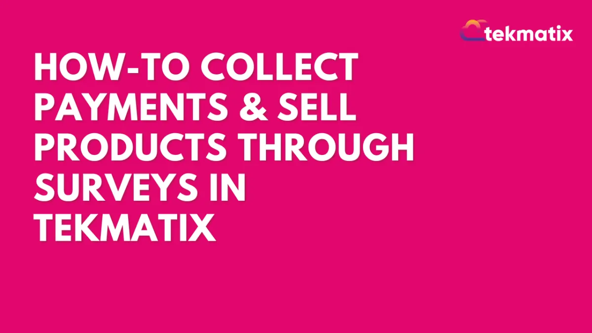 How-To Collect Payments & Sell Products Through Surveys in Tekmatix
