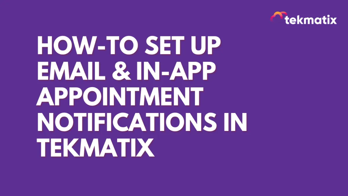 How-To Set Up Email & In-App Appointment Notifications in Tekmatix
