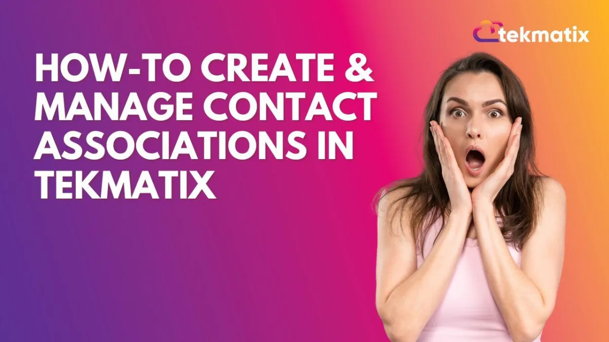 How-To Create & Manage Contact Associations in Tekmatix