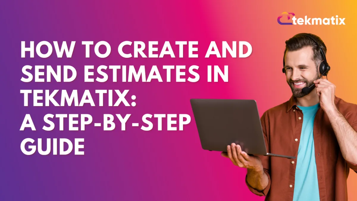 How-To Create and Send Estimates in Tekmatix