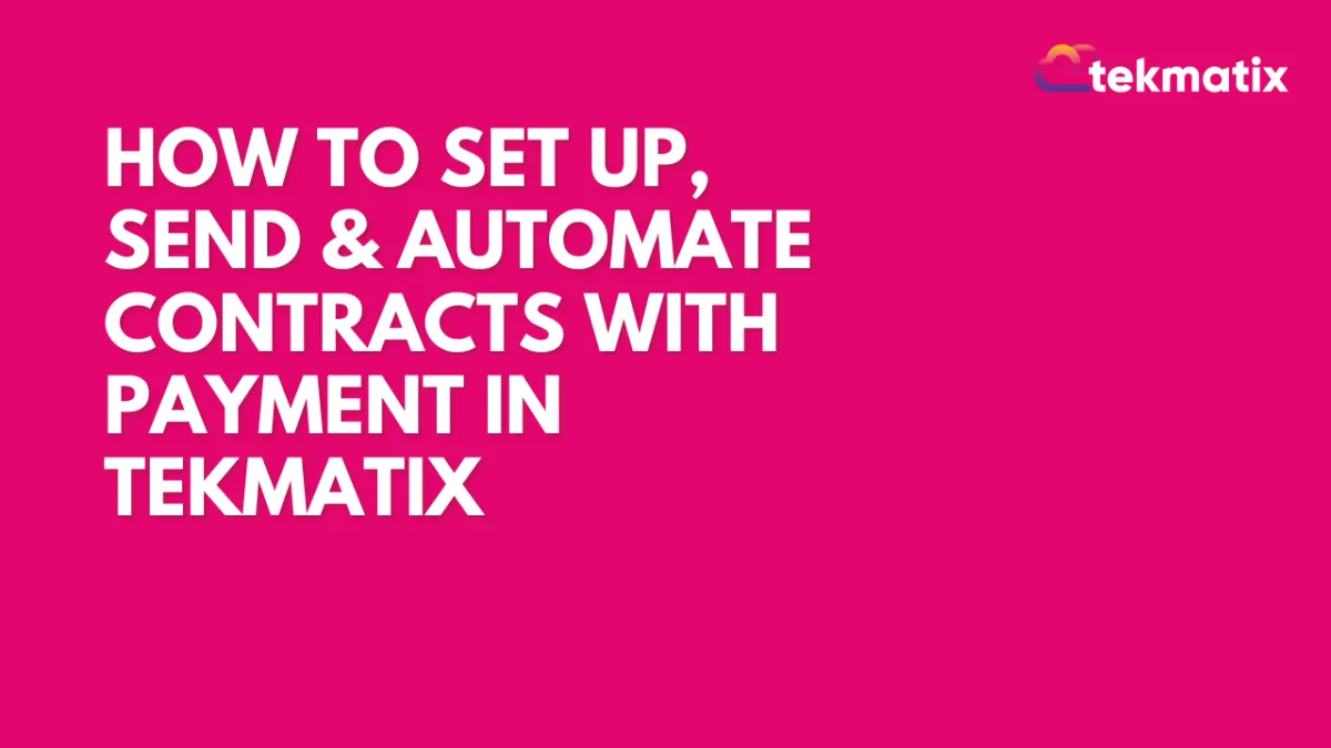 How to Set Up, Send & Automate Contracts with Payment in Tekmatix