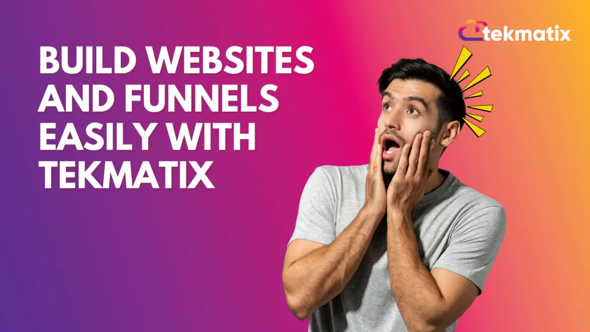 Build Websites and Funnels Easily with Tekmatix