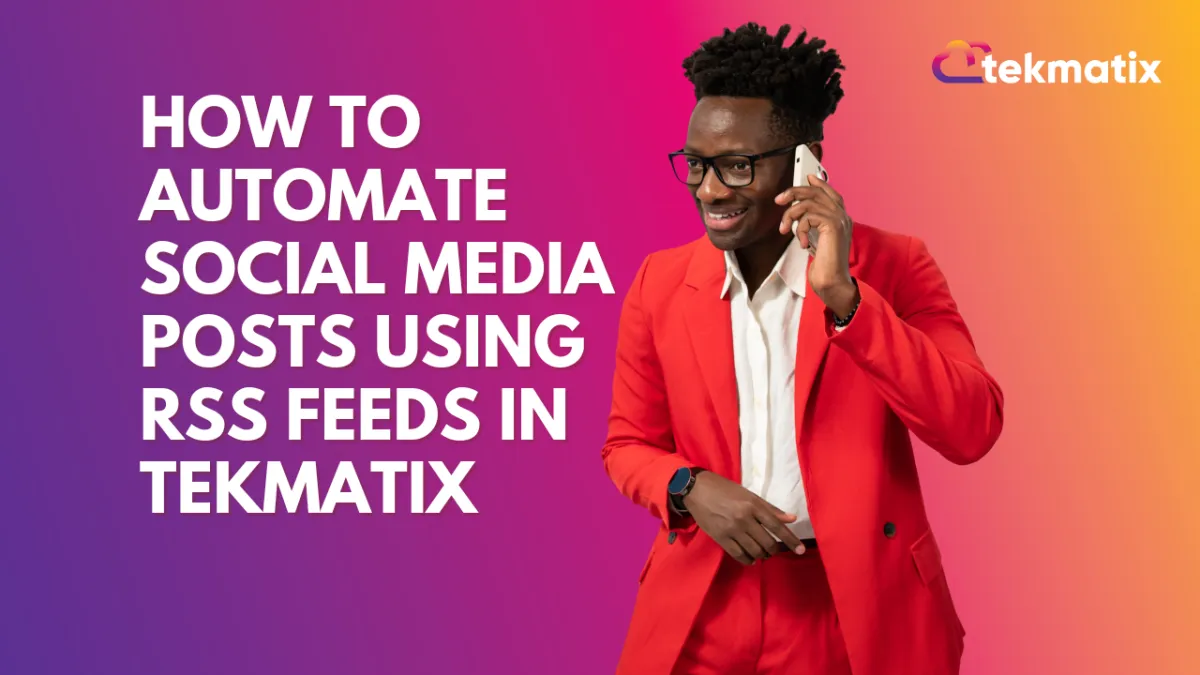 How To Automate Blog Sharing and Email Campaigns Using Tekmatix RSS Feed