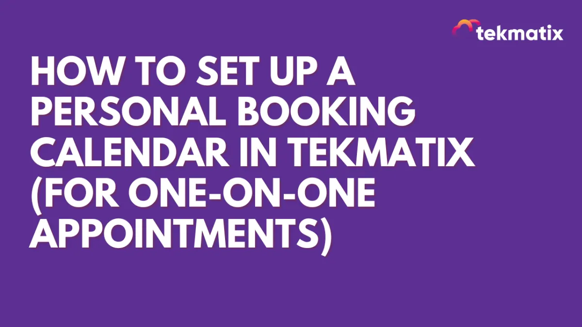 How To Set Up a Personal Booking Calendar in Tekmatix (for One-on-One Appointments)