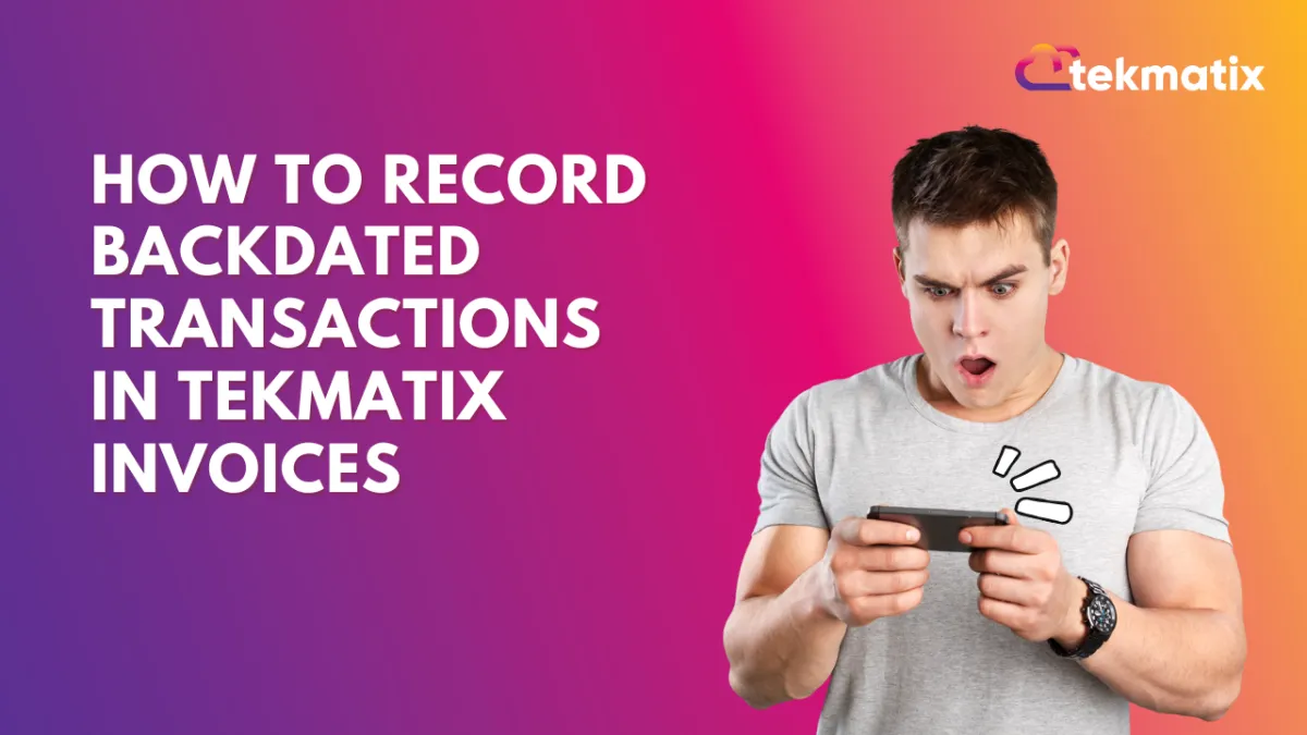 How-To Record Backdated Transactions in Tekmatix Invoices