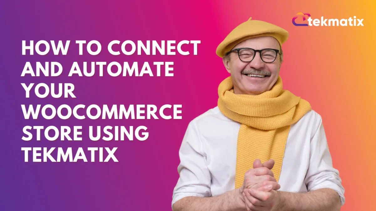 How-To Connect and Automate Your WooCommerce Store Using Tekmatix