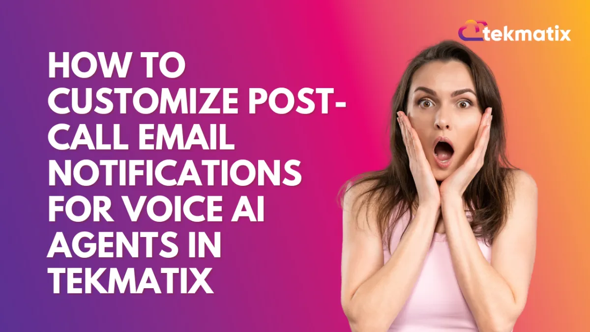 How-To Customize Post-Call Email Notifications for Voice AI Agents in Tekmatix