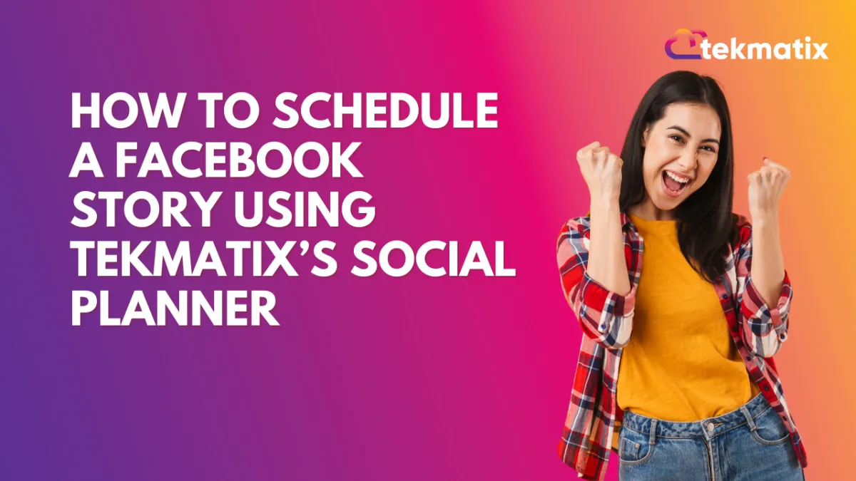 How-To Schedule a Facebook Story Using Tekmatix’s Social Planner