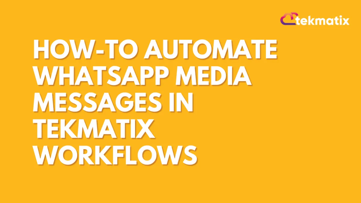 How-To Automate WhatsApp Media Messages in Tekmatix Workflows