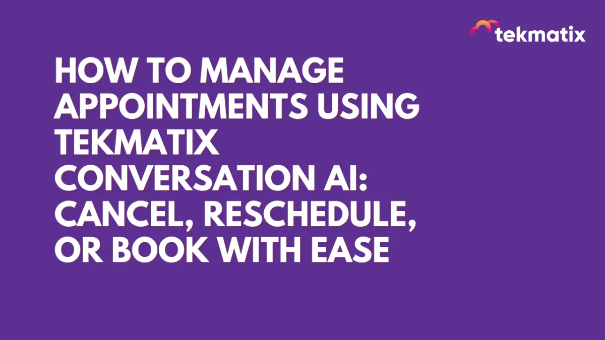 How-To Manage Appointments Using Tekmatix Conversation AI: Cancel, Reschedule, or Book with Ease
