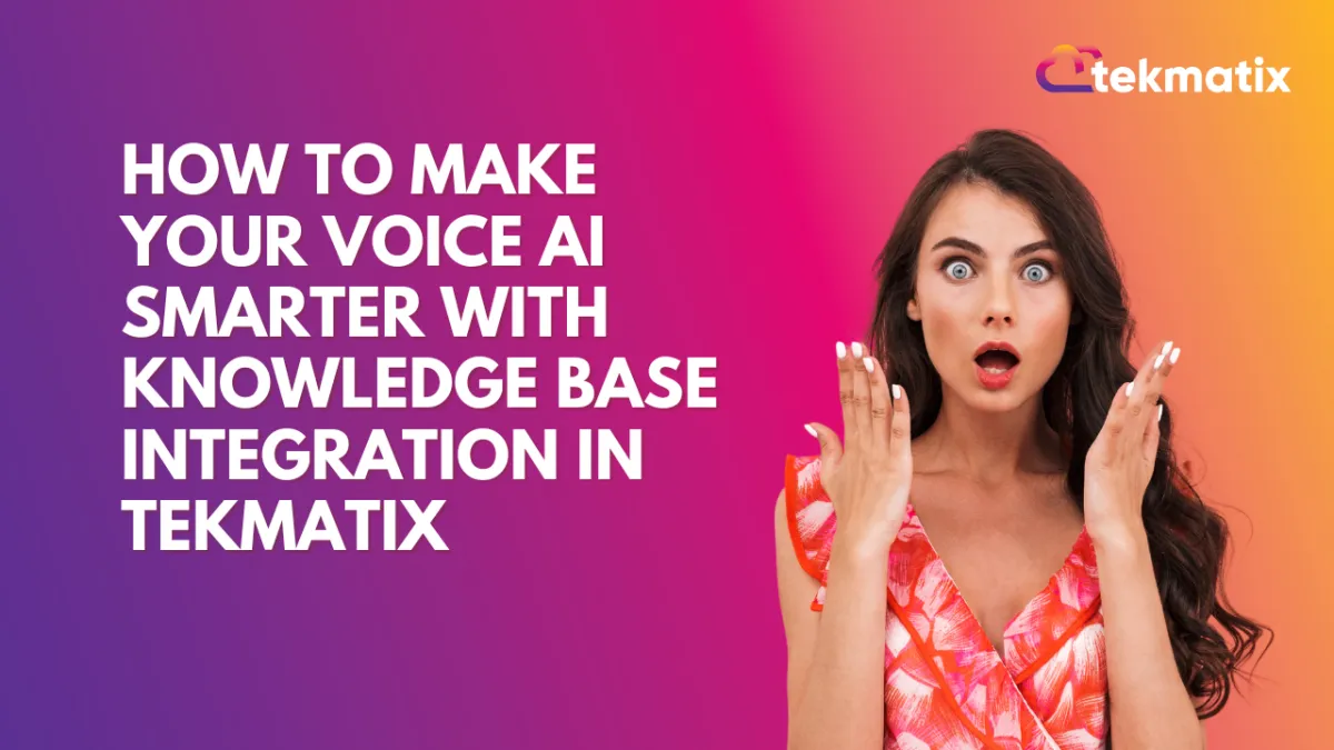 How-To Make Your Voice AI Smarter with Knowledge Base Integration in Tekmatix