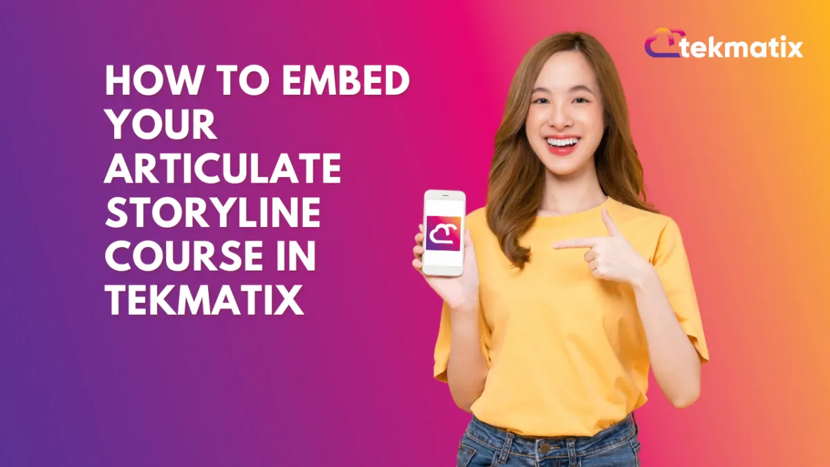  How to Embed Your Articulate Storyline Course in Tekmatix
