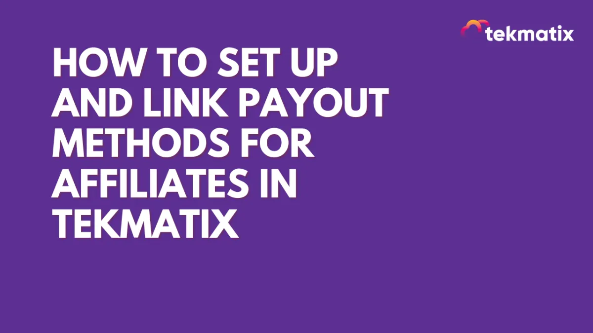 How To Set Up and Link Payout Methods for Affiliates in Tekmatix
