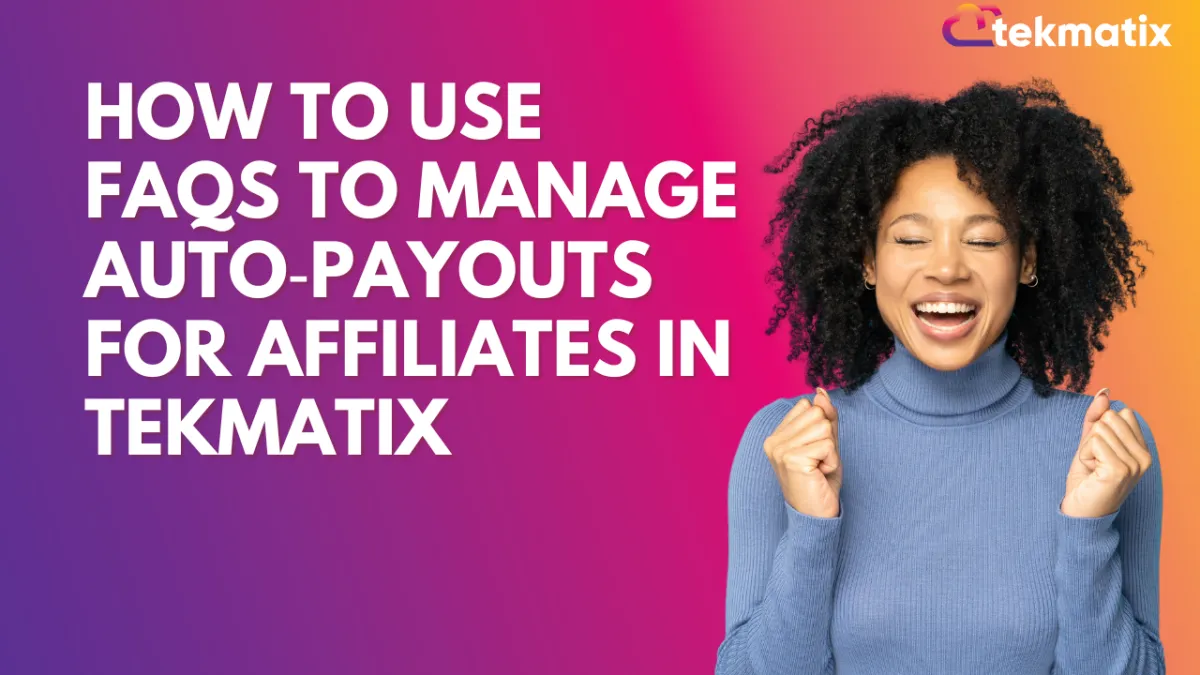 FAQs to Manage Auto Payouts for Affiliates in Tekmatix