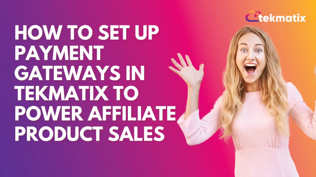 How To Set Up Payment Gateways in Tekmatix to Power Affiliate Product Sales