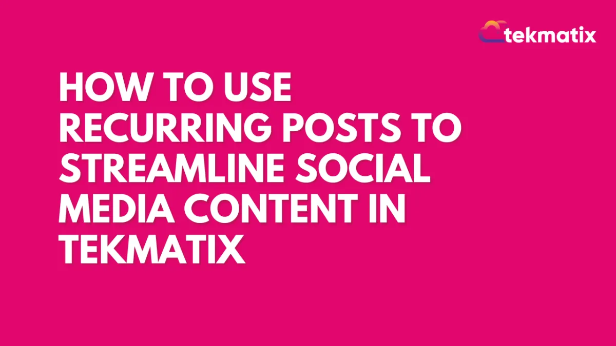 How To Use Recurring Posts To Streamline Social Media Content in Tekmatix