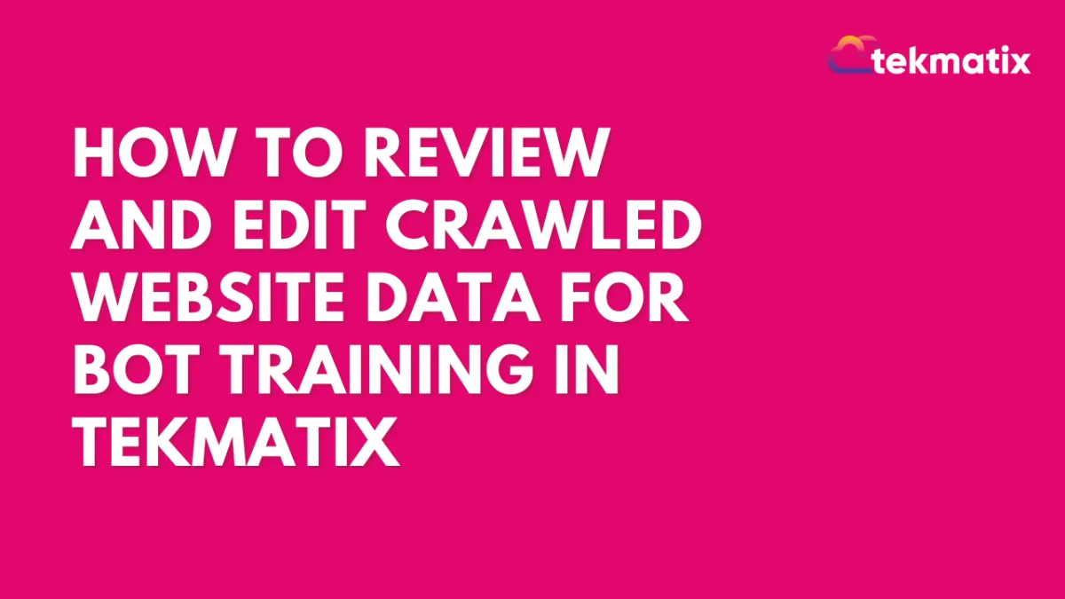 How To Review and Edit Crawled Website Data for Bot Training in Tekmatix